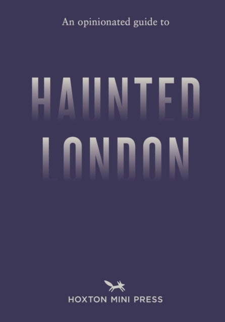 An Opinionated Guide to Haunted London - 9781917719018