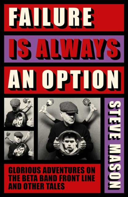 Failure is Always An Option : Glorious Adventures on the Beta Band Front Line and Other Tales