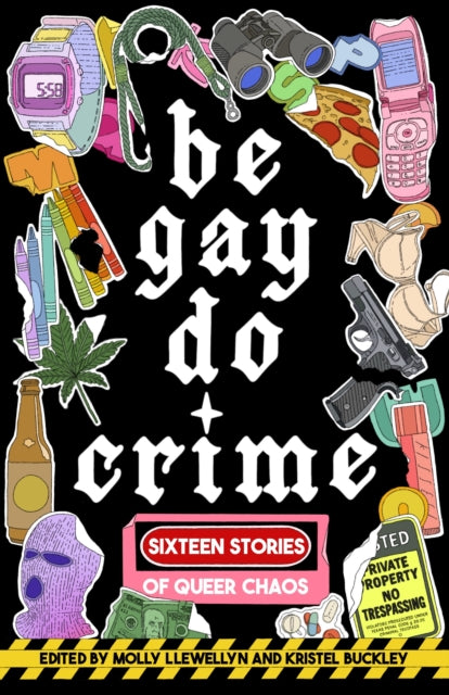 Be Gay, Do Crime : Sixteen Stories of Queer Chaos - 9781938603310
