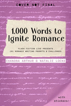 1,000 Words to Ignite Romance : Flash Fiction Live Presents 101 Romance Writing Prompts and Challenges - 9781958607237