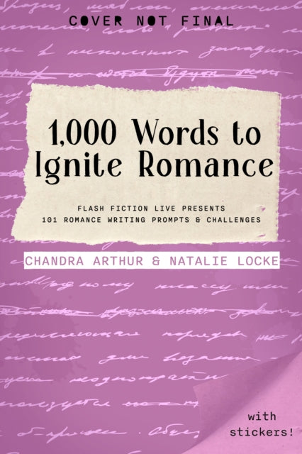1,000 Words to Ignite Romance : Flash Fiction Live Presents 101 Romance Writing Prompts and Challenges - 9781958607237