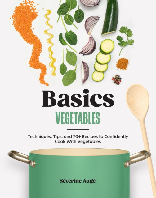 Basics: Vegetables : Techniques, Tips, and 70+ Recipes to Confidently Cook with Vegetables - 9781964786087