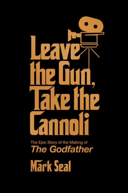 Leave the Gun, Take the Cannoli : The Epic Story of the Making of The Godfather - 9781982158590