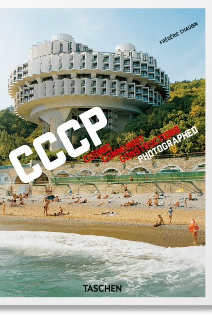 Frederic Chaubin. CCCP. Cosmic Communist Constructions Photographed. 45th Ed. - 9783836587792