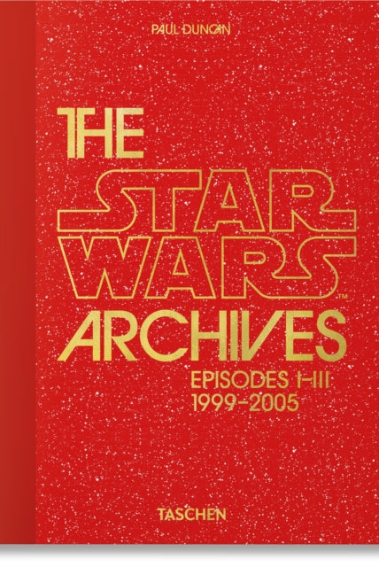 The Star Wars Archives. 1999–2005. 45th Ed. - 9783836593274