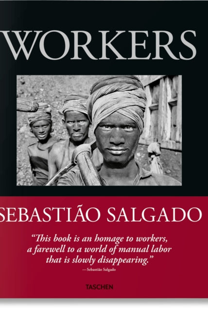Sebastiao Salgado. Workers. An Archaeology of the Industrial Age - 9783836596329