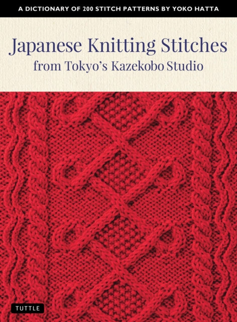 Japanese Knitting Stitches from Tokyo's Kazekobo Studio : A Dictionary of 200 Stitch Patterns by Yoko Hatta - 9784805315187