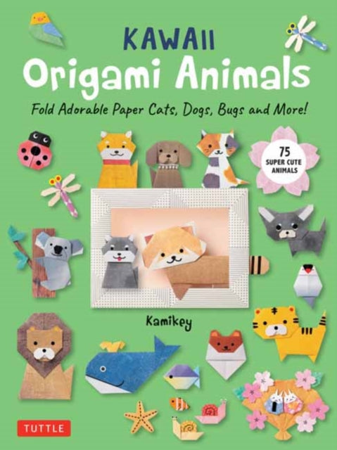 Kawaii Origami Animals : Fold Adorable Paper Cats, Dogs, Bugs and More! (75 Easy-to-Fold Projects!) - 9784805319062