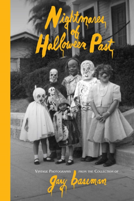Nightmares of Halloween Past : Vintage Photographs from the Collection of Gary Baseman