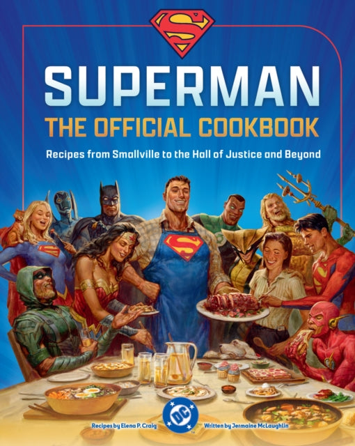 DC: Superman: The Official Cookbook : Recipes from Smallville to the Hall of Justice and Beyond - 9798886638202