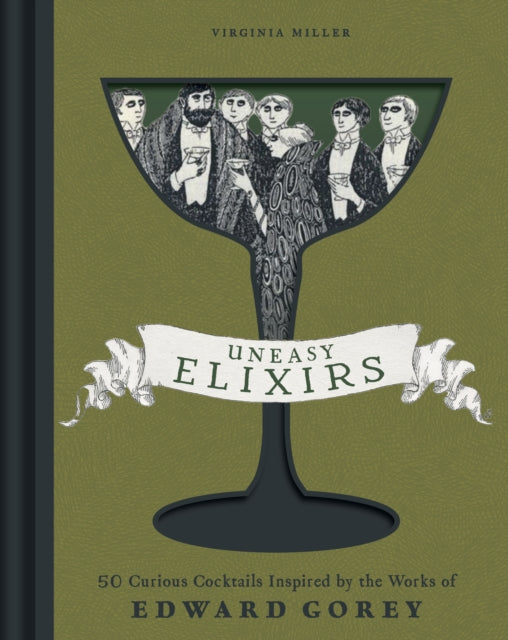 Uneasy Elixirs : 50 Curious Cocktails Inspired by the Works of Edward Gorey - 9798886742398