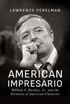 American Impresario : William F. Buckley, Jr., and the Elements of American Character - 9798888453797