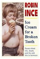 Ice Cream for a Broken Tooth : Poems about life, death, and the odd bits in between, front cover
