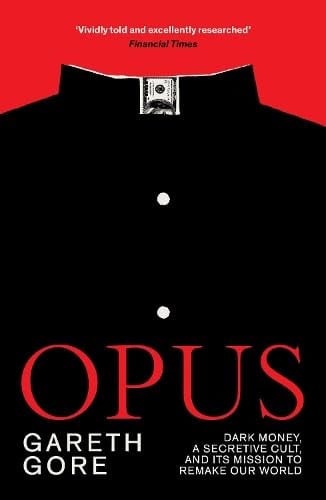 Opus : Dark Money, a Secretive Cult, and its Mission to Remake Our World, front cover