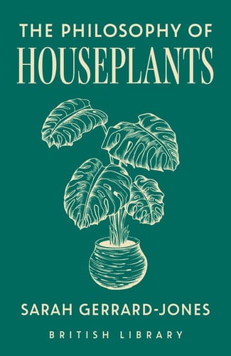 The Philosophy of Houseplants : A Potted Overview of Your Indoor Flora : 17, front cover