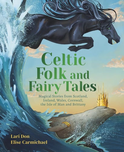 Celtic Folk and Fairy Tales : Magical Stories of Dragons, Fairies and Selkies from Scotland, Ireland, Wales and more, front cover