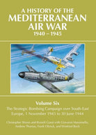 A History of the Mediterranean Air War 1940-1945 : Volume Six: The Strategic Bombing Campaign over South-East Europe 1 November 1943 to 30 June 1944, front cover