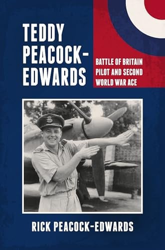 Teddy Peacock-Edwards : Battle of Britain Pilot and Second World War Ace
