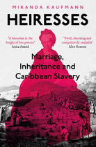Heiresses : Marriage, Inheritance and Caribbean Slavery, front cover