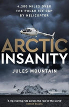 Arctic Insanity : 4,300 miles over the polar ice cap by helicopter, front cover