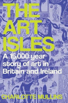 The Art Isles : A 15,000-Year Story of Art in Britain and Ireland, front cover