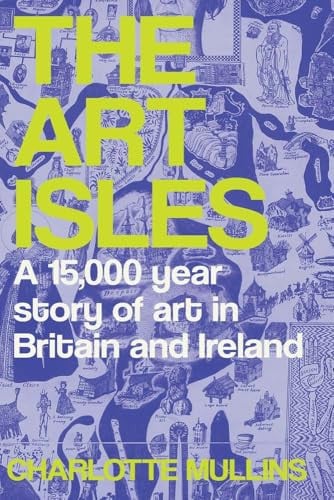 The Art Isles : A 15,000-Year Story of Art in Britain and Ireland, front cover