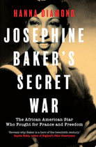 Josephine Baker's Secret War : The African American Star Who Fought for France and Freedom, front cover