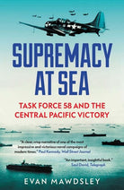 Supremacy at Sea : Task Force 58 and the Central Pacific Victory, front cover