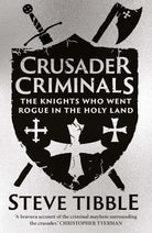 Crusader Criminals : The Knights Who Went Rogue in the Holy Land, front cover