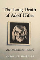 The Long Death of Adolf Hitler : An Investigative History