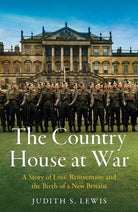 The Country House at War : A Story of Loss, Reinvention and the Birth of a New Britain