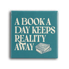 Coaster Single Ceramic - A Book A Day Keeps Reality Away