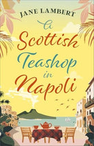 A Scottish Teashop in Napoli : A heartwarming story of food, friendship and starting over under the Italian sun, front cover