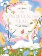 The Mindfulness Year : How to Thrive in Every Season, front cover