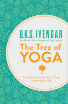 The Tree of Yoga : The Definitive Guide to Yoga in Everyday Life - 9780007921270