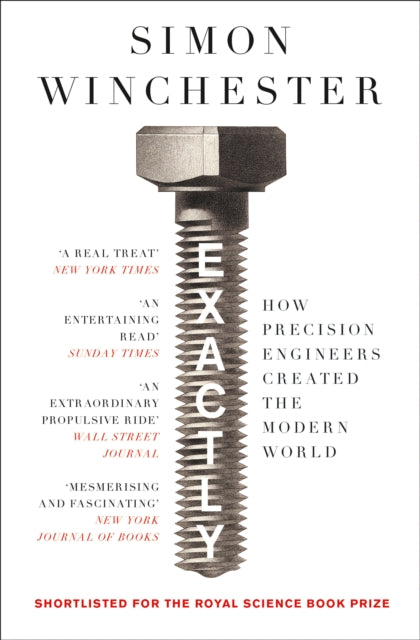 Exactly : How Precision Engineers Created the Modern World