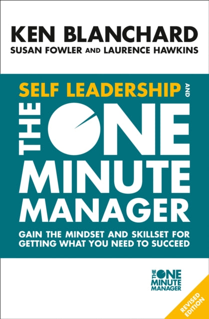 Self Leadership and the One Minute Manager : Gain the Mindset and Skillset for Getting What You Need to Succeed - 9780008263669
