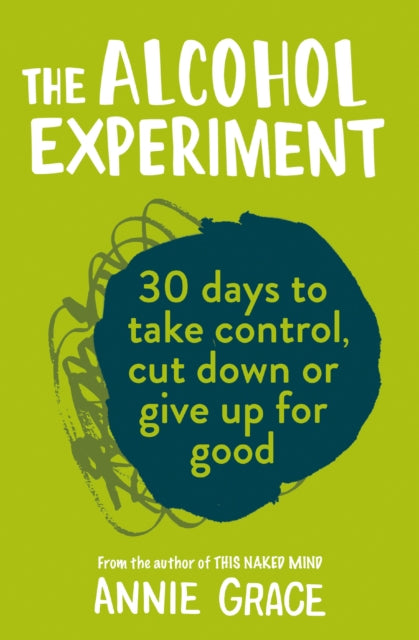 The Alcohol Experiment : How to Take Control of Your Drinking and Enjoy Being Sober for Good - 9780008293505