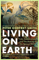 Living on Earth : Life, Consciousness and the Making of the Natural World - 9780008321284