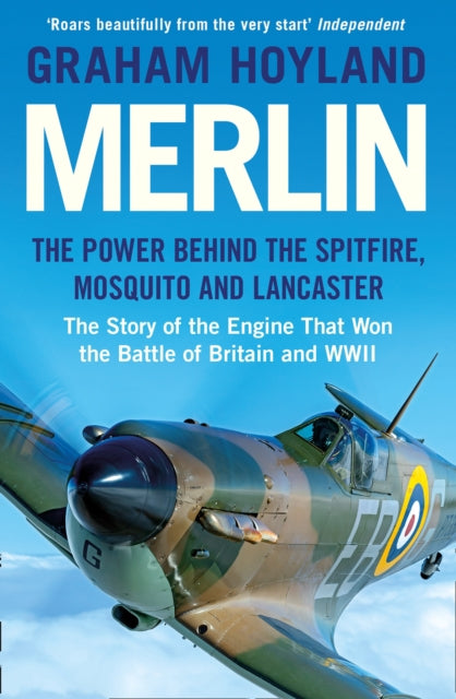 Merlin : The Power Behind the Spitfire, Mosquito and Lancaster: the Story of the Engine That Won the Battle of Britain and WWII - 9780008359300
