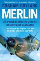Merlin : The Power Behind the Spitfire, Mosquito and Lancaster: the Story of the Engine That Won the Battle of Britain and WWII - 9780008359300