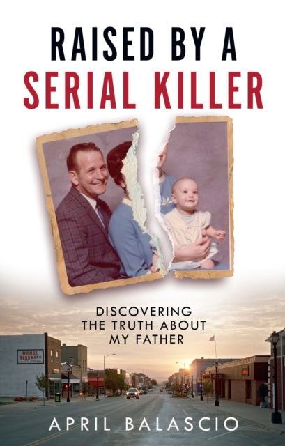 Raised by a Serial Killer : Discovering the Truth About My Father - 9780008466664
