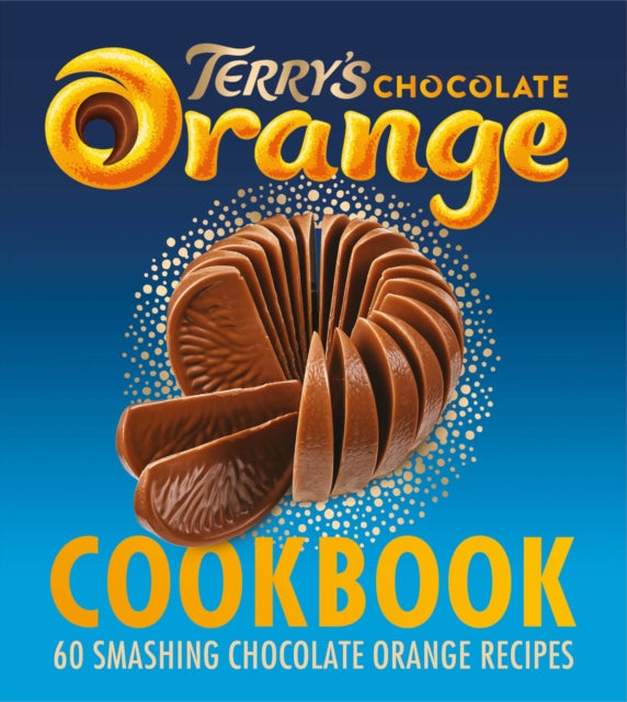 The Terry's Chocolate Orange Cookbook : 60 Smashing Chocolate Orange Recipes - 9780008503246
