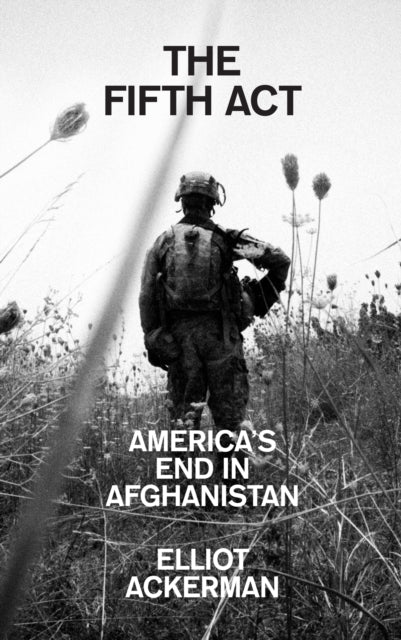 The Fifth Act : America’S End in Afghanistan - 9780008532673