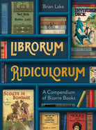 Librorum Ridiculorum : A Compendium of Bizarre Books - 9780008545543