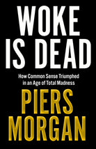 Woke Is Dead : How Common Sense Triumphed in an Age of Total Madness - 9780008555498
