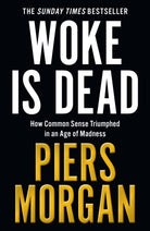 Woke Is Dead : How Common Sense Triumphed in an Age of Total Madness