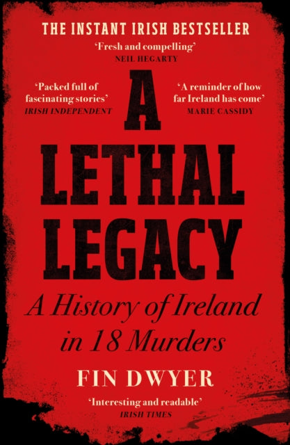 A Lethal Legacy : A History of Ireland in 18 Murders - 9780008556020