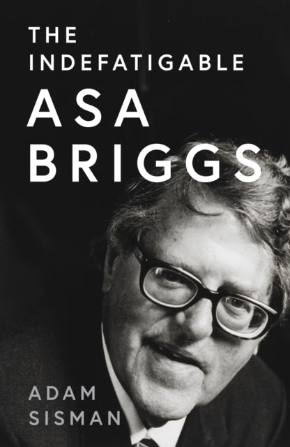 The Indefatigable Asa Briggs - 9780008556419
