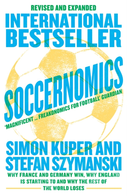 Soccernomics (World Cup Edition) : Why France and Germany Win, Why England is Starting to and Why the Rest of the World Loses - 9780008559625